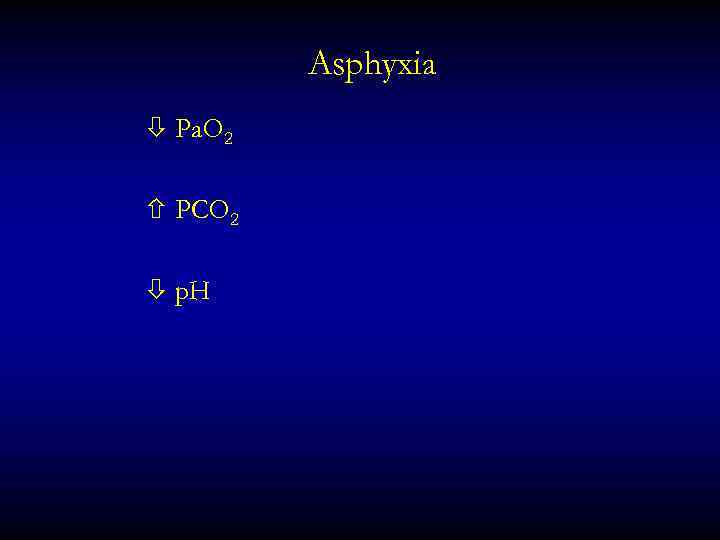 Asphyxia Pa. O 2 PCO 2 p. H 