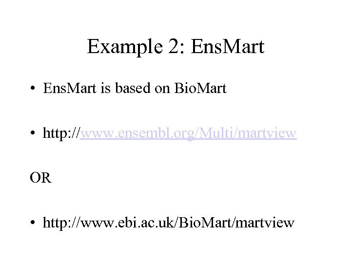 Example 2: Ens. Mart • Ens. Mart is based on Bio. Mart • http: