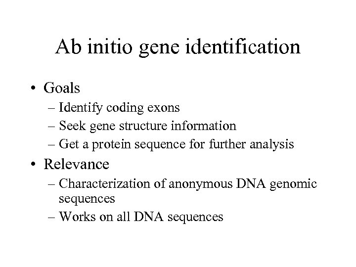 Ab initio gene identification • Goals – Identify coding exons – Seek gene structure