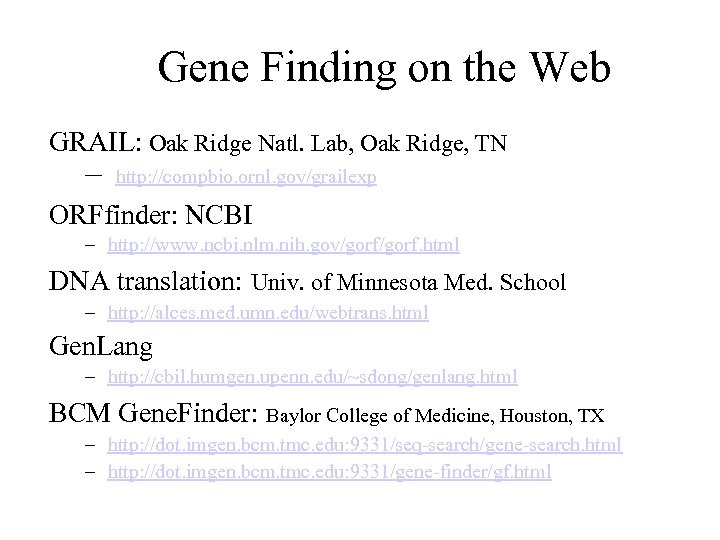 Gene Finding on the Web GRAIL: Oak Ridge Natl. Lab, Oak Ridge, TN –