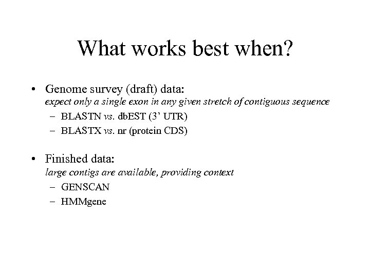 What works best when? • Genome survey (draft) data: expect only a single exon
