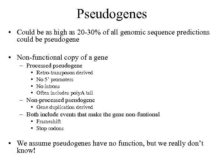 Pseudogenes • Could be as high as 20 -30% of all genomic sequence predictions
