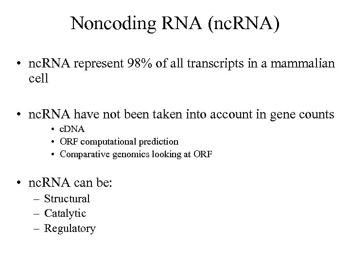 Noncoding RNA (nc. RNA) • nc. RNA represent 98% of all transcripts in a