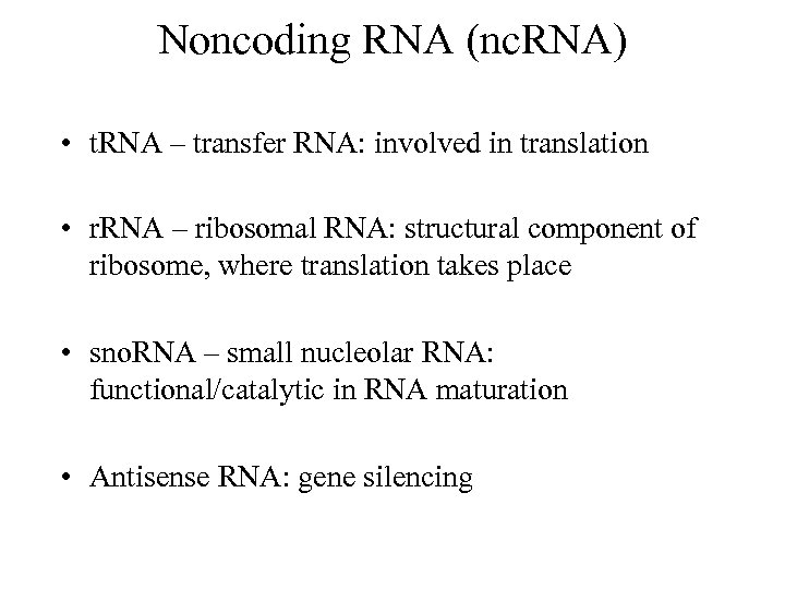 Noncoding RNA (nc. RNA) • t. RNA – transfer RNA: involved in translation •