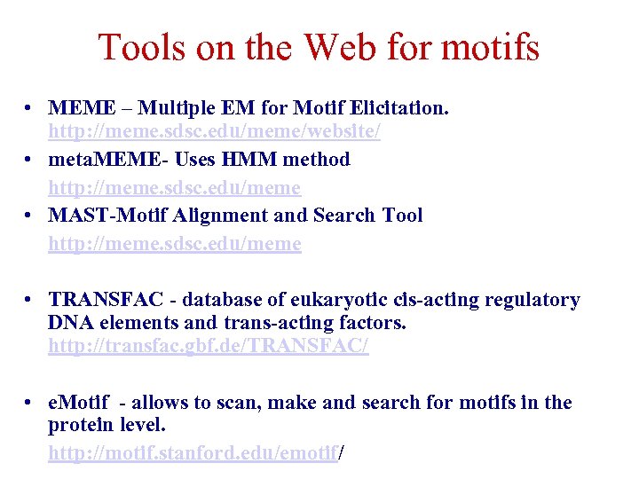 Tools on the Web for motifs • MEME – Multiple EM for Motif Elicitation.