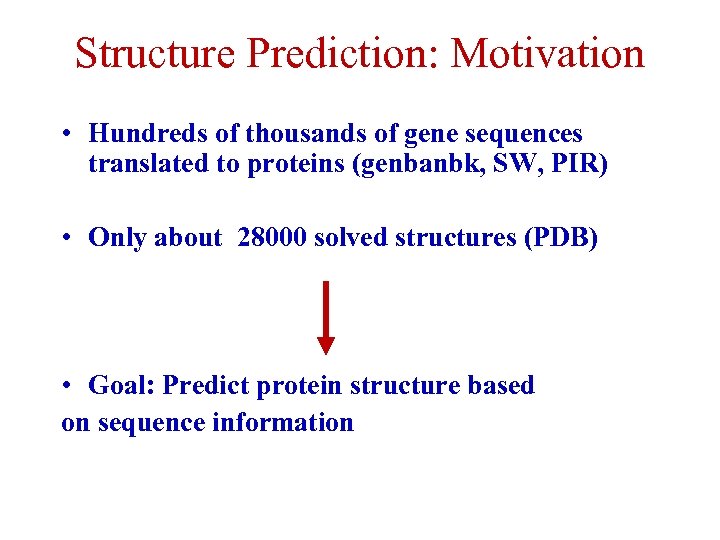 Structure Prediction: Motivation • Hundreds of thousands of gene sequences translated to proteins (genbanbk,