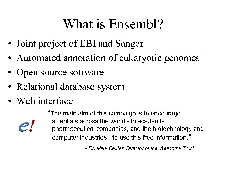What is Ensembl? • • • Joint project of EBI and Sanger Automated annotation
