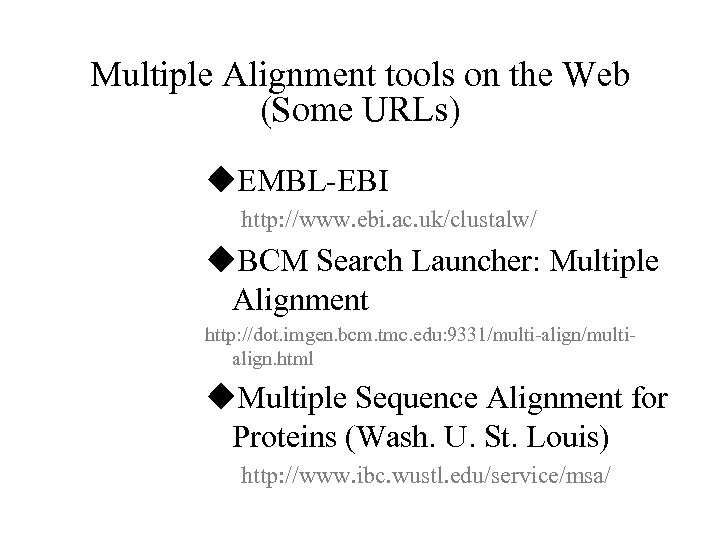Multiple Alignment tools on the Web (Some URLs) u. EMBL-EBI http: //www. ebi. ac.