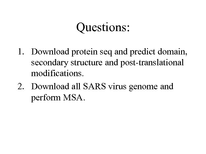 Questions: 1. Download protein seq and predict domain, secondary structure and post-translational modifications. 2.