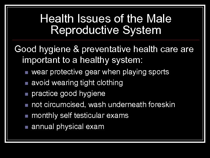Health Issues of the Male Reproductive System Good hygiene & preventative health care important