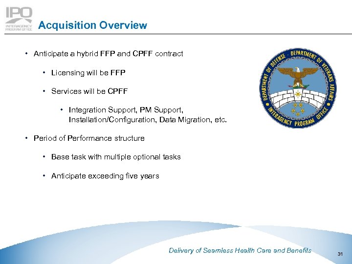 Acquisition Overview • Anticipate a hybrid FFP and CPFF contract • Licensing will be