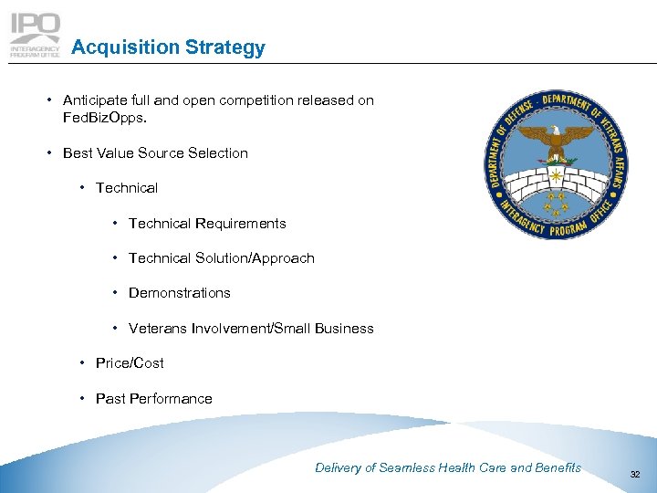 Acquisition Strategy • Anticipate full and open competition released on Fed. Biz. Opps. •