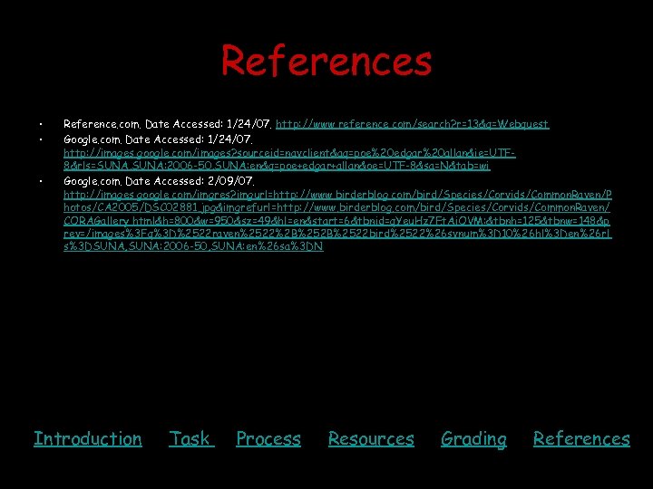 References • • • Reference. com. Date Accessed: 1/24/07. http: //www. reference. com/search? r=13&q=Webquest