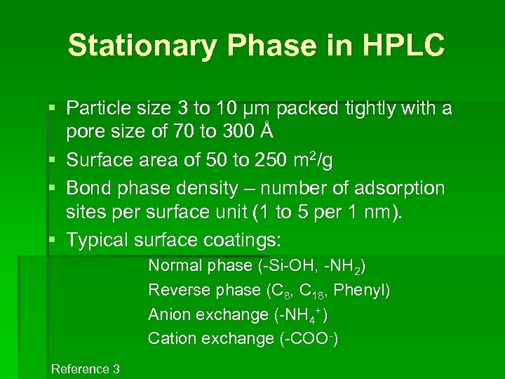 Stationary Phase in HPLC § Particle size 3 to 10 µm packed tightly with