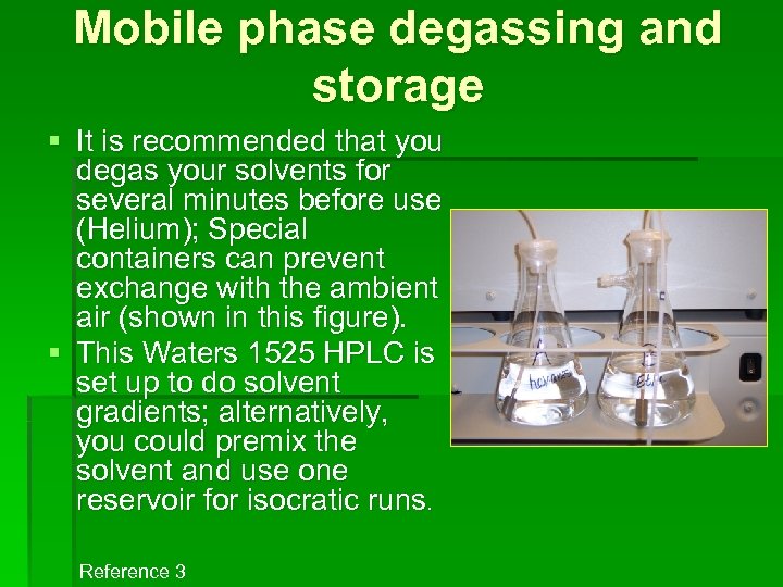 Mobile phase degassing and storage § It is recommended that you degas your solvents