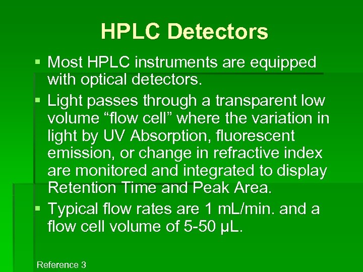 HPLC Detectors § Most HPLC instruments are equipped with optical detectors. § Light passes