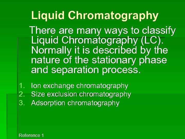 Liquid Chromatography There are many ways to classify Liquid Chromatography (LC). Normally it is