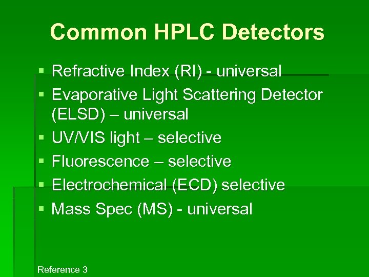 Common HPLC Detectors § Refractive Index (RI) - universal § Evaporative Light Scattering Detector