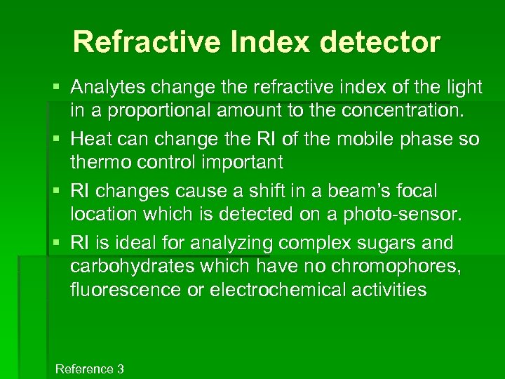 Refractive Index detector § Analytes change the refractive index of the light in a