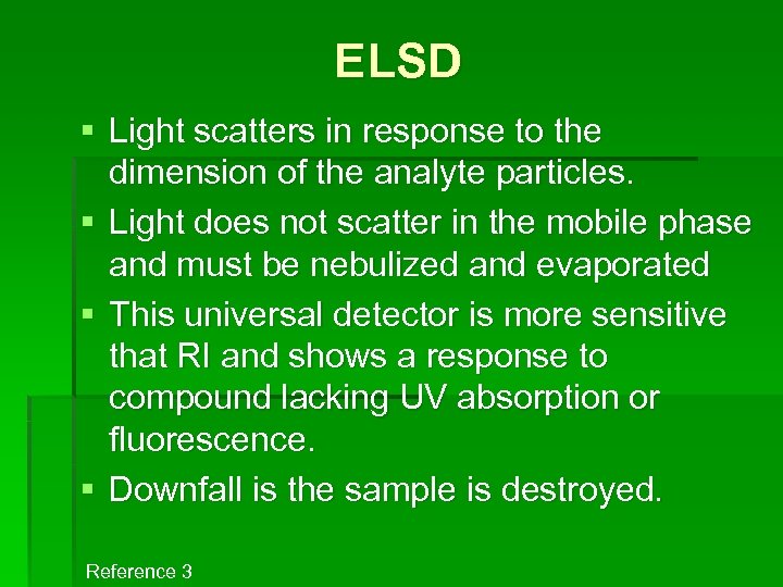 ELSD § Light scatters in response to the dimension of the analyte particles. §