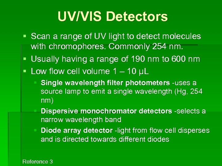 UV/VIS Detectors § Scan a range of UV light to detect molecules with chromophores.