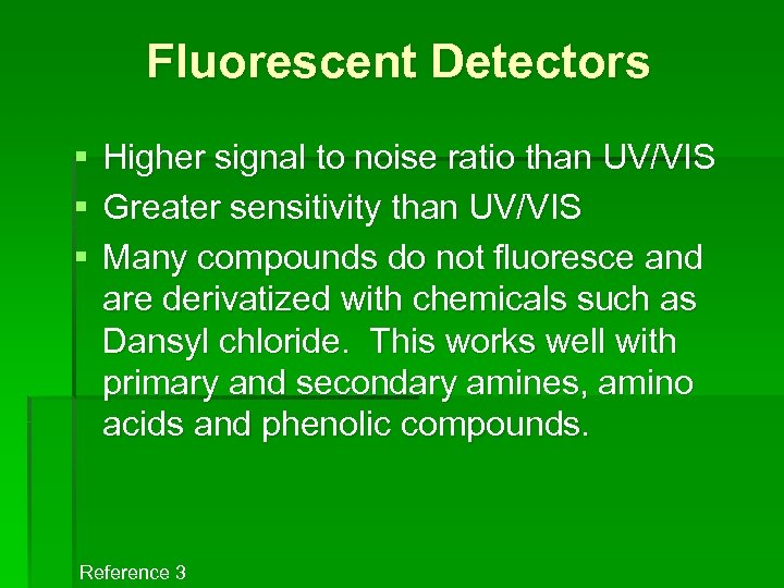 Fluorescent Detectors § § § Higher signal to noise ratio than UV/VIS Greater sensitivity