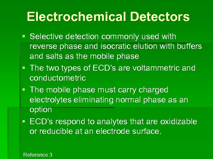 Electrochemical Detectors § Selective detection commonly used with reverse phase and isocratic elution with