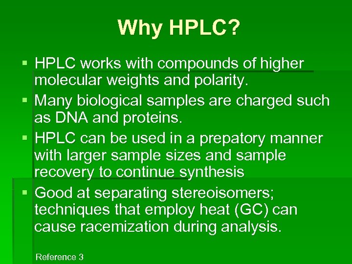 Why HPLC? § HPLC works with compounds of higher molecular weights and polarity. §