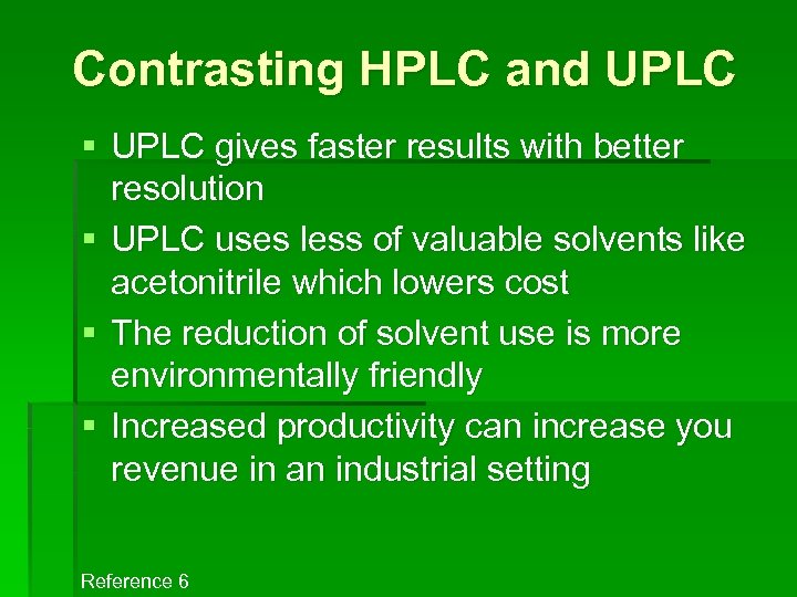 Contrasting HPLC and UPLC § UPLC gives faster results with better resolution § UPLC
