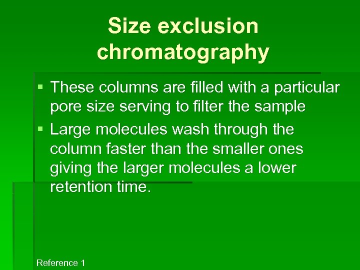 Size exclusion chromatography § These columns are filled with a particular pore size serving