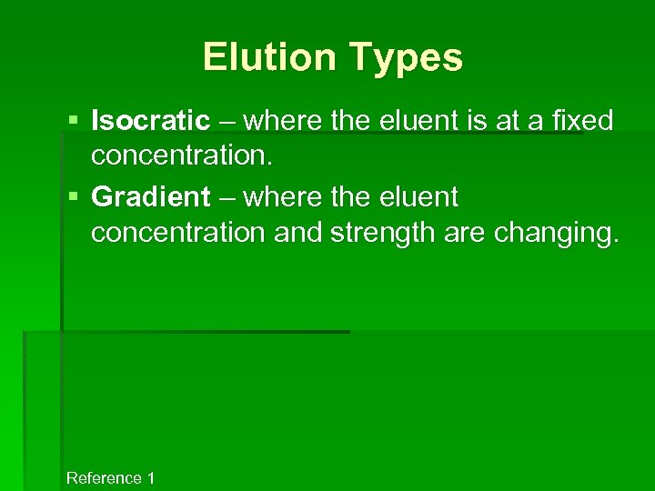 Elution Types § Isocratic – where the eluent is at a fixed concentration. §