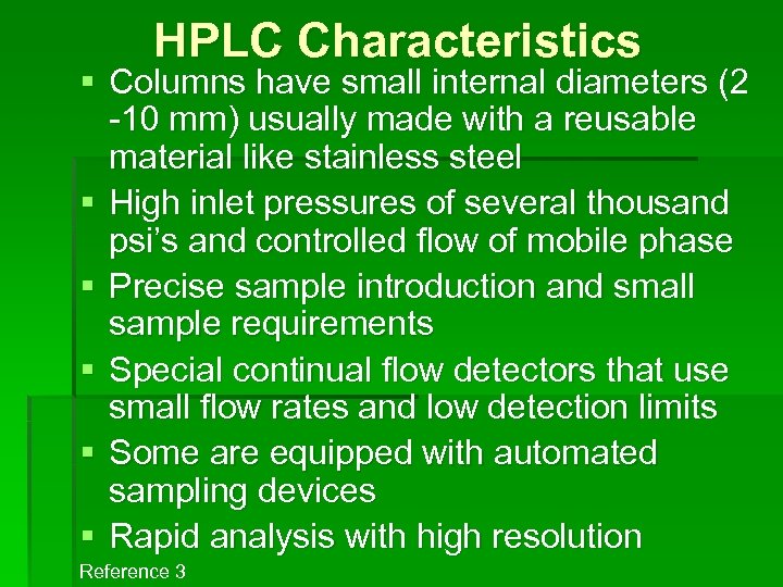 HPLC Characteristics § Columns have small internal diameters (2 -10 mm) usually made with