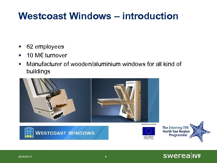 Westcoast Windows – introduction § 62 employees § 10 M€ turnover § Manufacturer of