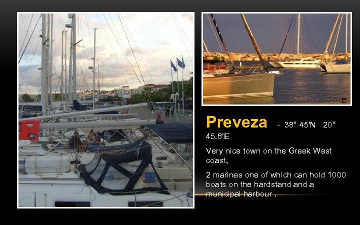 Preveza - 38° 45′N 20° 45. 8′E Very nice town on the Greek West