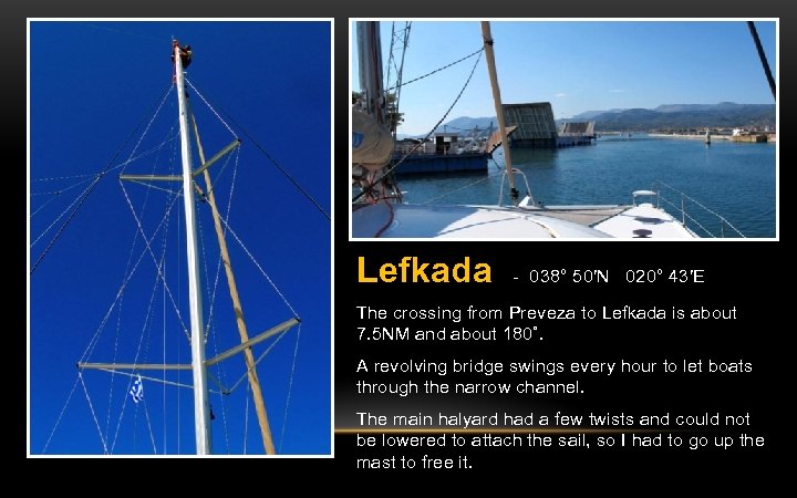 Lefkada - 038° 50′N 020° 43′E The crossing from Preveza to Lefkada is about