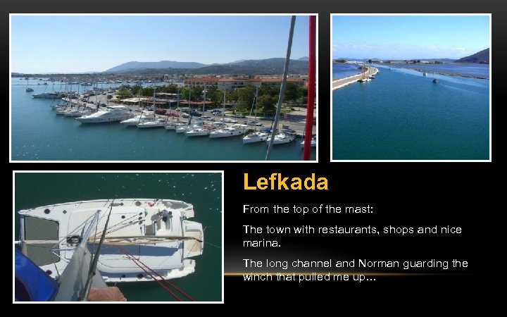 Lefkada From the top of the mast: The town with restaurants, shops and nice