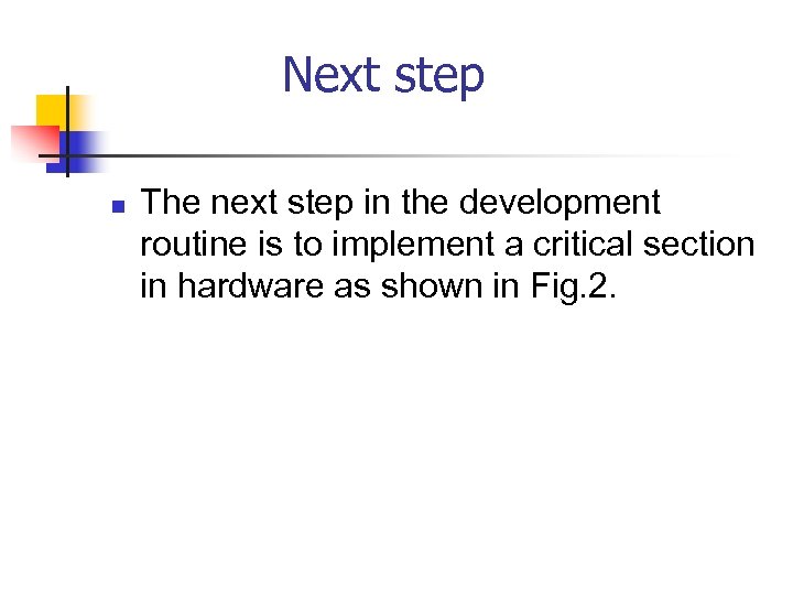 Next step n The next step in the development routine is to implement a