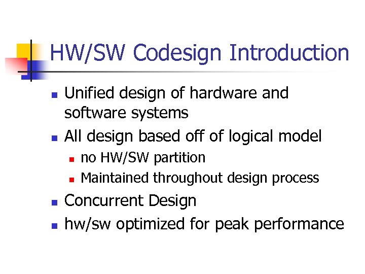 HW/SW Codesign Introduction n n Unified design of hardware and software systems All design
