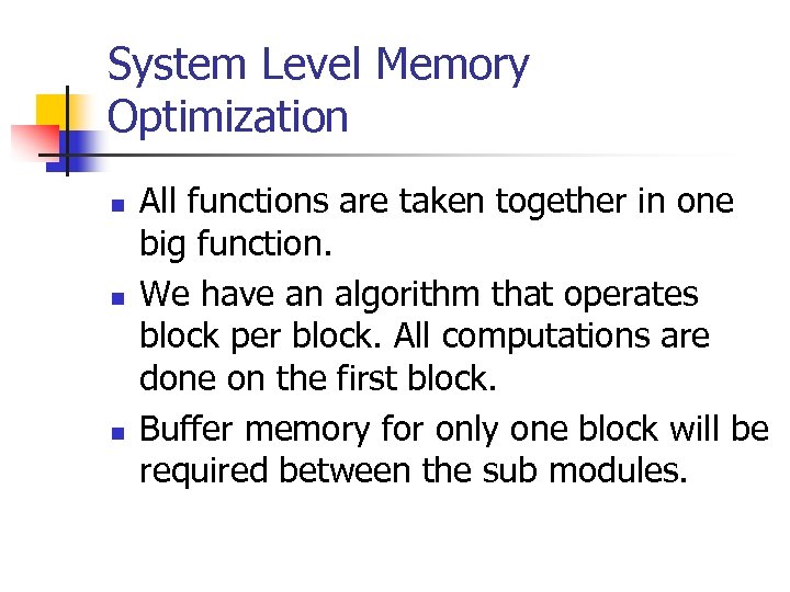 System Level Memory Optimization n All functions are taken together in one big function.