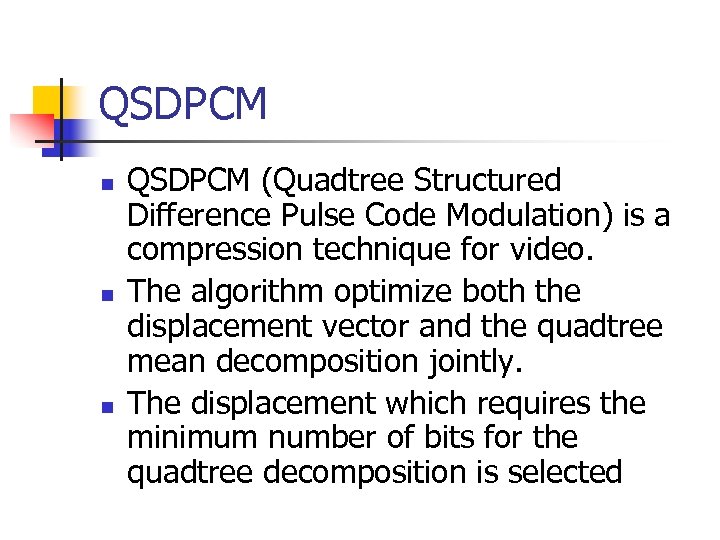 QSDPCM n n n QSDPCM (Quadtree Structured Difference Pulse Code Modulation) is a compression