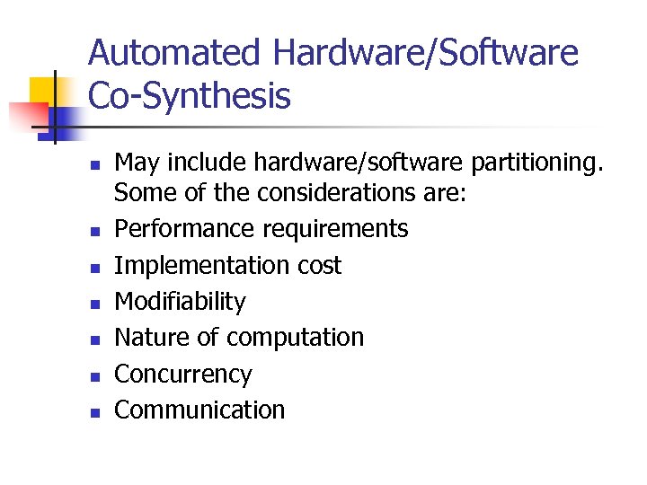Automated Hardware/Software Co-Synthesis n n n n May include hardware/software partitioning. Some of the