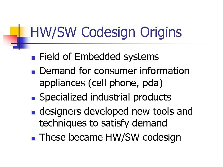 HW/SW Codesign Origins n n n Field of Embedded systems Demand for consumer information