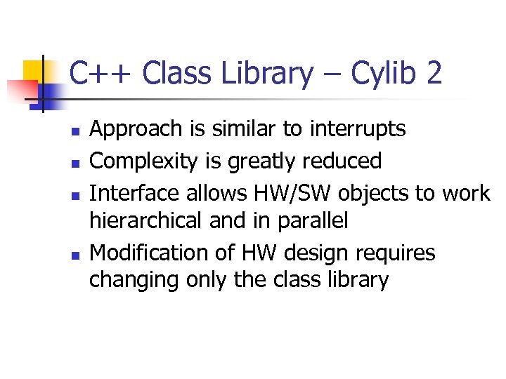 C++ Class Library – Cylib 2 n n Approach is similar to interrupts Complexity
