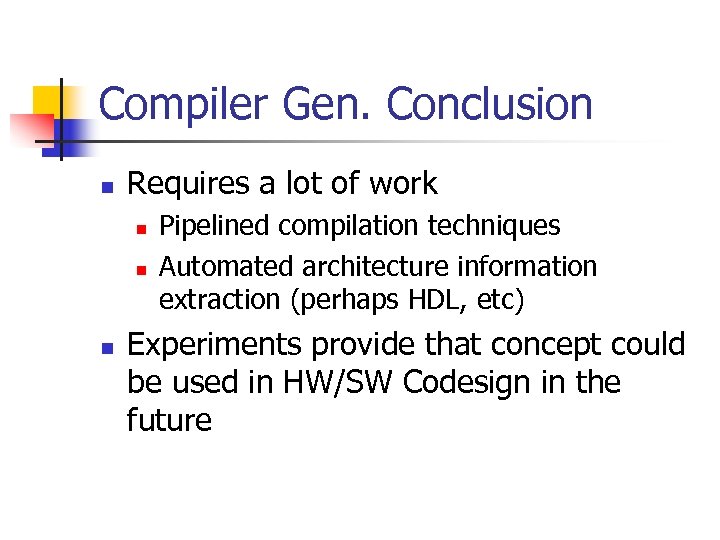 Compiler Gen. Conclusion n Requires a lot of work n n n Pipelined compilation