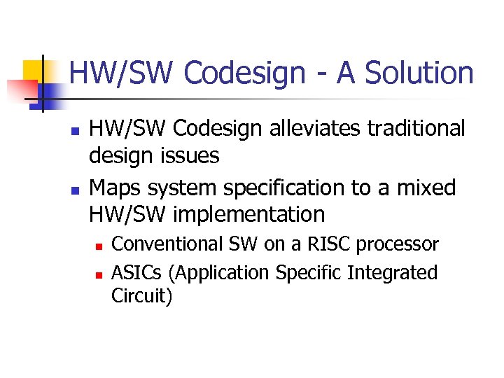HW/SW Codesign - A Solution n n HW/SW Codesign alleviates traditional design issues Maps