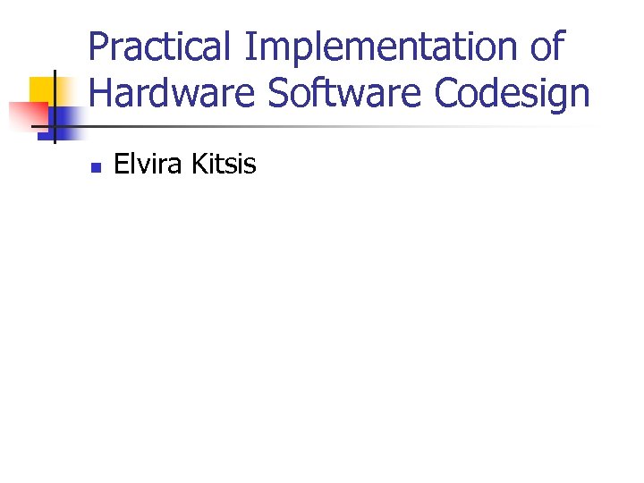 Practical Implementation of Hardware Software Codesign n Elvira Kitsis 