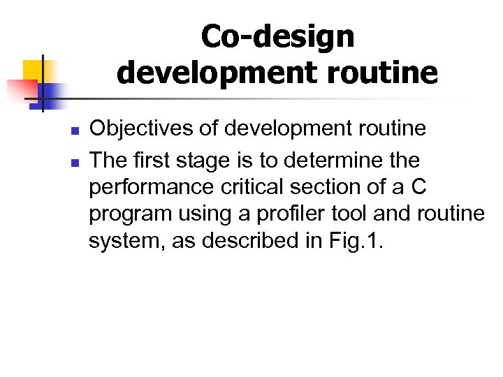 Co-design development routine n n Objectives of development routine The first stage is to