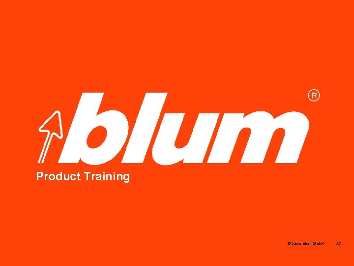 Blum Product Training © Julius Blum Gmb. H 37 