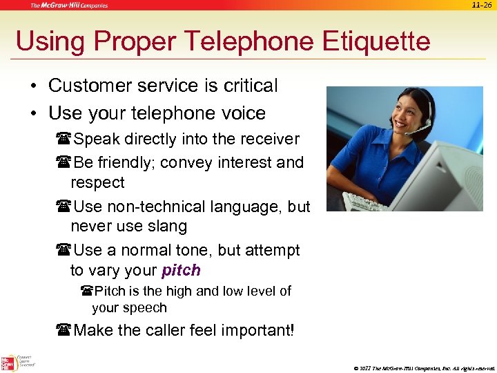 11 -26 Using Proper Telephone Etiquette • Customer service is critical • Use your