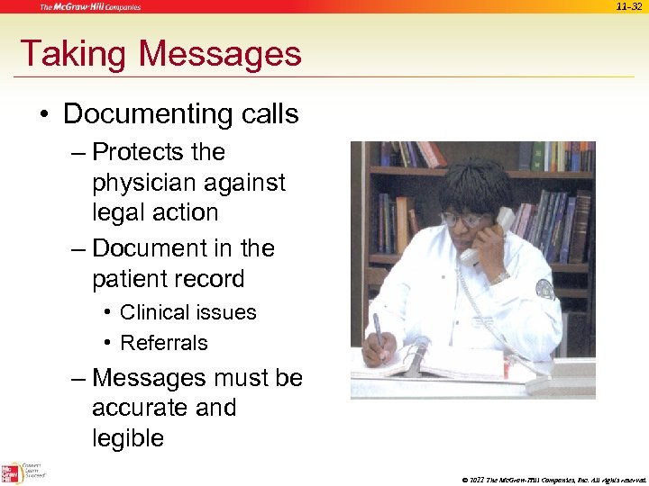 11 -32 Taking Messages • Documenting calls – Protects the physician against legal action
